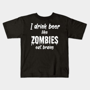 I drink beer like zombies eat brains Kids T-Shirt